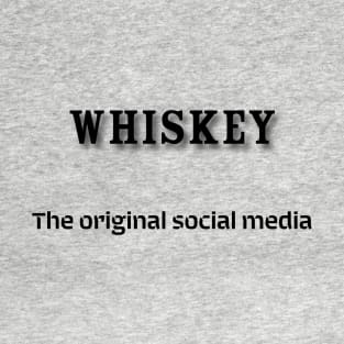 Whiskey: The original social media T-Shirt